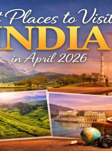 Best Places to Visit in India in April 2026